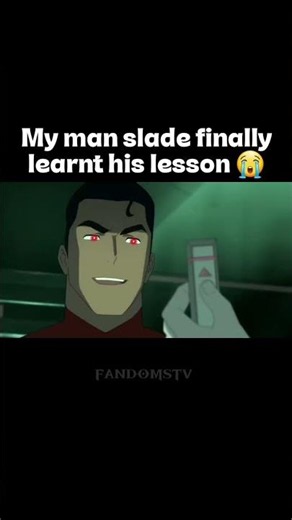 my man slade finally learnt his lesson