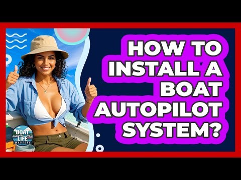 How To Install A Boat Autopilot System? - Boat Life Masters