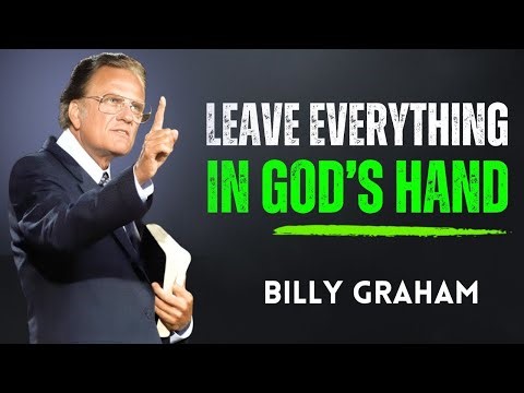 Leave It All in God’s Hands – Life-Changing Speech by Billy Graham