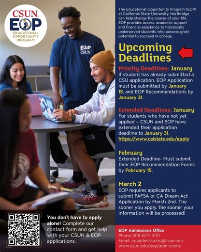 CSUN EOP (Official) on Instagram: "🌟What is EOP + Deadlines🌟 EOP supports historically low-income and educationally disadvantaged students on their path to college success. If you’re unsure where to start, EOP is here for you. 🌟 Priority Deadlines: 🗓 January If students have already submitted a CSU application, EOP Application must be submitted by January 15, and EOP Recommendations by January 31st Extended Deadlines: 🗓 January For students who have not applied – CSUN and EOP have extended