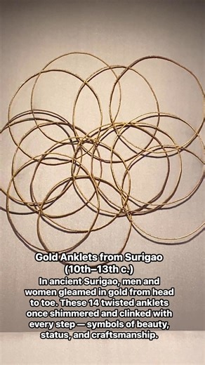 6.4K views · 143 reactions | Gold Anklets from Surigao (10th–13th c.) In ancient Surigao, men and women gleamed in gold from head to toe. These 14 twisted anklets once shimmered and clinked with every step — symbols of beauty, status, and craftsmanship. #Museum #PhilippineHistory #AyalaMuseum #museums #surigao #ButuanCity | Museum x Stories | Facebook