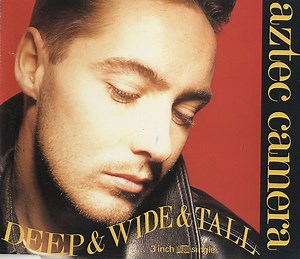 Aztec Camera - Deep & Wide & Tall