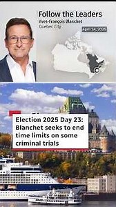 Election 2025 Day 23: Blanchet seeks to end time limits on some criminal trials