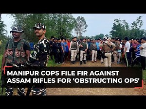 Manipur cops file FIR against Assam Rifles for 'obstructing ops', Army says 'fabricated attempt'