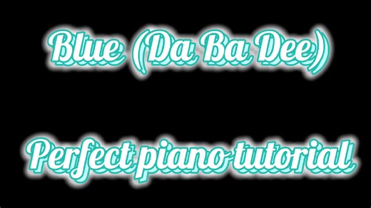 How to play Blue (Da Ba Dee) on piano | Easy perfect piano tutorial