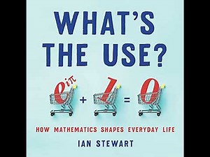 What's the Use?: How Mathematics Shapes Everyday Life by Ian Stewart | Full Audiobook