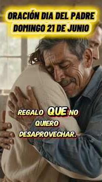 ORACIÓN DIA DEL PADRE DOMINGO 21 DE JUNIO En este Día del Padre, honra a papá con esta oración...