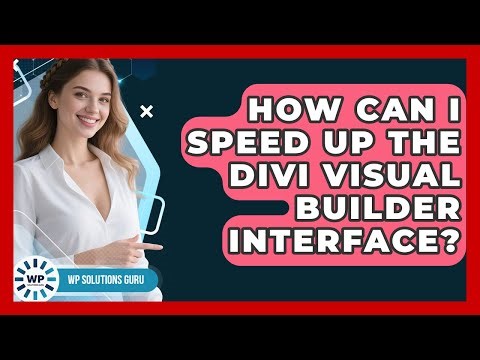 How Can I Speed Up The Divi Visual Builder Interface? - WP Solutions Guru