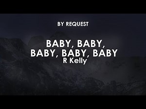 Baby, Baby, Baby, Baby, Baby | R Kelly