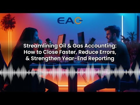 Streamlining Oil & Gas Accounting: How to Close Faster & Strengthen Year-End Reporting