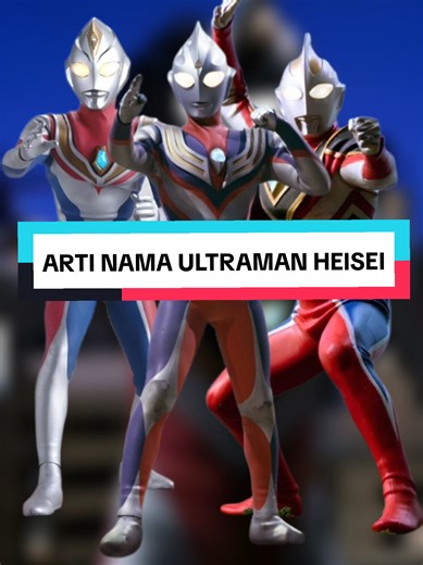 Arti Nama Ultraman Era Heisei