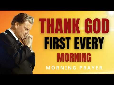 Begin Every Day Thanking God | Morning Prayer for Miracles & Overflow | Billy Graham