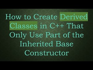 How to Create Derived Classes in C+ + That Only Use Part of the Inherited Base Constructor