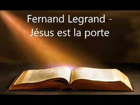 Fernand Legrand - Jésus est la porte - 01 - 04/11