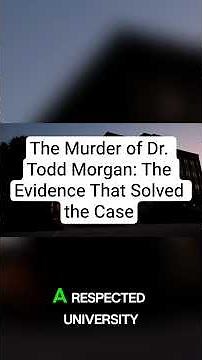 The Murder of Dr. Todd Morgan: The Evidence That Solved the Case