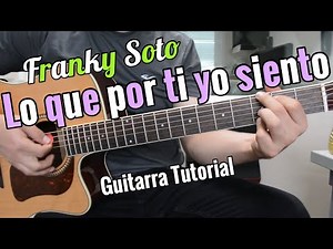 Lo Que Por Ti Yo Siento - Tutorial de Guitarra - Franky Soto