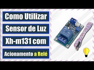 Como utilizar Módulo Sensor de Luz XH-M131 Com Acionamento a Relé - Tutorial 54