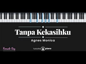 Tanpa Kekasihku - Agnes Monica (KARAOKE PIANO - FEMALE KEY)