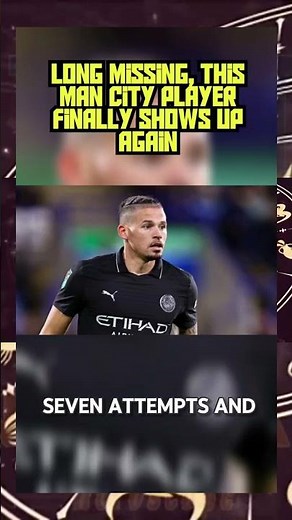 Long Missing, This Man City Player Finally Shows Up Again