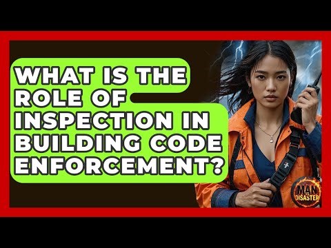What Is The Role Of Inspection In Building Code Enforcement? - Man vs. Disaster