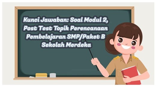 Kunci Jawaban: Soal Modul 2, Post Test Topik Perencanaan Pembelajaran SMP/Paket B Sekolah Merdeka - TribunTrends.com