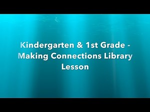 Kindergarten & 1st Grade Making Connections Library Lesson