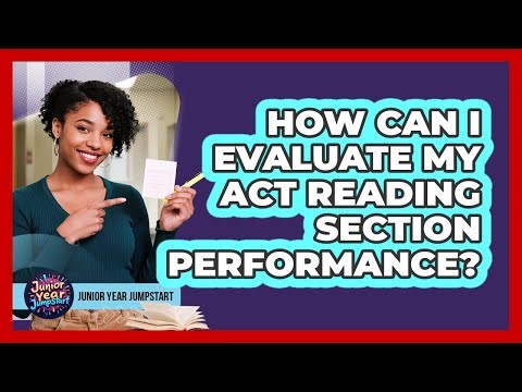 How Can I Evaluate My ACT Reading Section Performance?