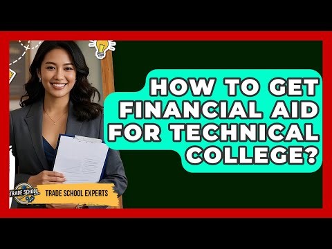How To Get Financial Aid For Technical College? - Trade School Experts