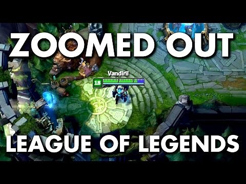 ZOOMED OUT League of Legends!