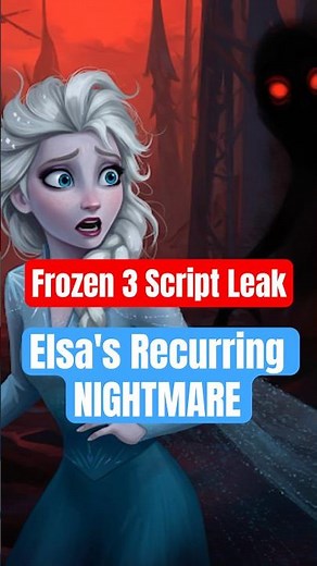 Frozen 3 Script Leak: Elsa's NIGHTMARE!!