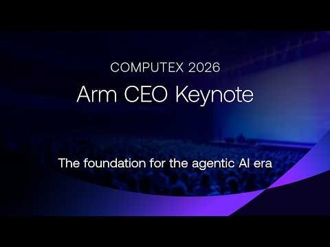 The foundation for the agentic AI era | Arm CEO keynote at COMPUTEX 2026