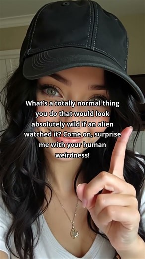 What Normal Human Habit Would Blow An Alien’s Mind?