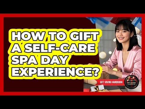 How To Gift A Self-Care Spa Day Experience?