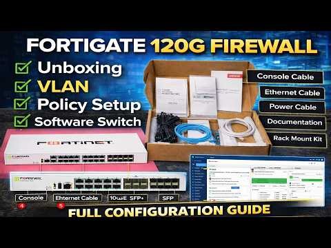 FortiGate 120G Complete Setup Guide | Unboxing to Software Switch, VLAN & Firewall Policy Configure