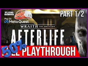 Wraith: The Oblivion - Afterlife | 50% FULL PLAYTHROUGH | CHAPTER 1/2 | PURE VR GAMEPLAY WALKTHROUGH