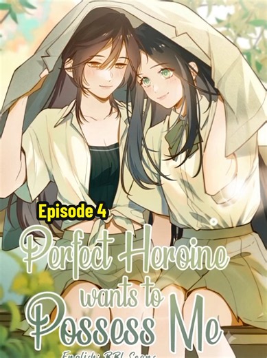 រឿង៖ 《Perfect Heroine Wants to Possess Me》(GL) Episode 4😘🙏🫶#gl #manhua #manhuagl #manhwa #yuri