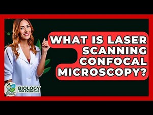 What Is Laser Scanning Confocal Microscopy? - Biology For Everyone