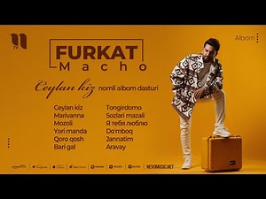 Furkat Macho - Ceylan kiz nomli albom dasturi 2022