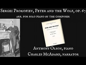 Sergei Prokofiev, Peter and the Wolf, Op. 67, solo piano (Anthony Olson, Charles McAdams)
