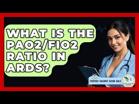 What Is The PaO2/FiO2 Ratio In ARDS? - Ear Nose Throat Expert