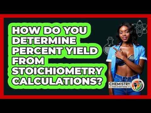 How Do You Determine Percent Yield From Stoichiometry Calculations?
