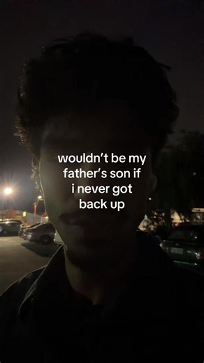 Wouldn’t Be My Father’s Son If I Never Got Back Up