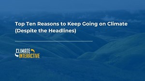 Top Ten Reasons to Keep Going on Climate (Despite the Headlines) | Susana Avila