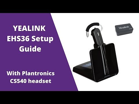 Yealink EHS36 Setup With Plantronics CS540 and C054 Wireless Headsets