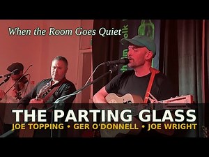 The Parting Glass - Joe Topping, Ger O'Donnell and Joe Wright