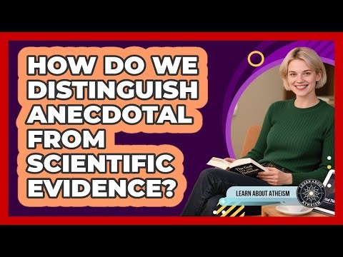 How Do We Distinguish Anecdotal From Scientific Evidence?