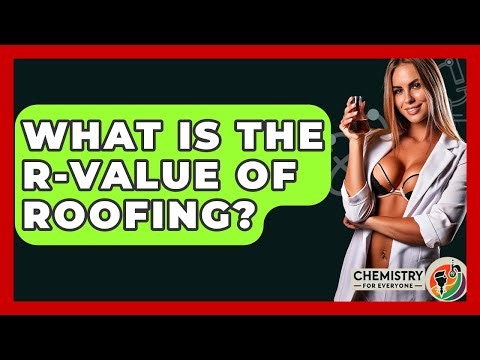 What Is The R-value Of Roofing? - Chemistry For Everyone
