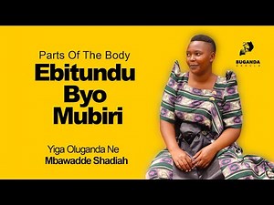 Ebitundu Byo Mubiri (Parts Of The Body) - Yiga Oluganda Ne Mbawadde Shadiah - Buganda Ekkula