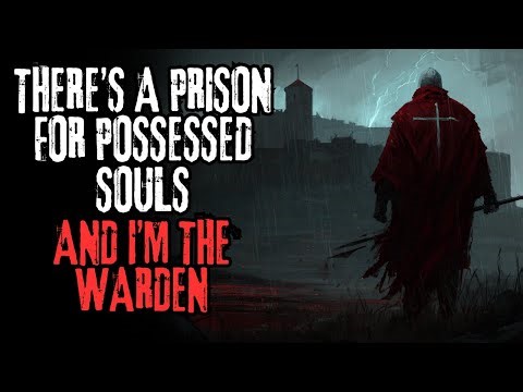 "There's A Prison For Possessed Souls, And I'm The Warden" Creepypasta