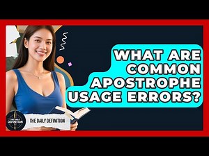 What Are Common Apostrophe Usage Errors? - The Daily Definition